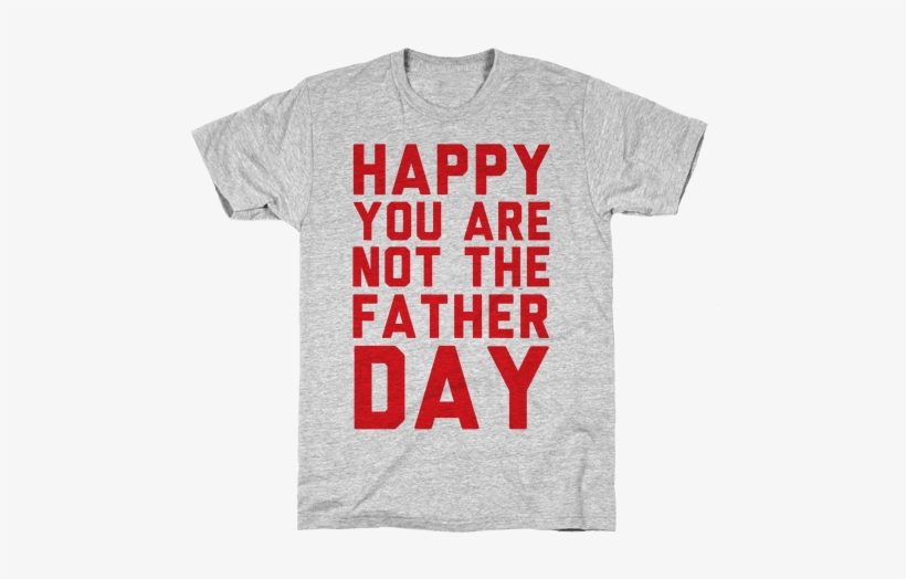 Happy You Are Not The Father Day Mens T-shirt - Do You Need Toilet Paper Because You're Being A Real, transparent png