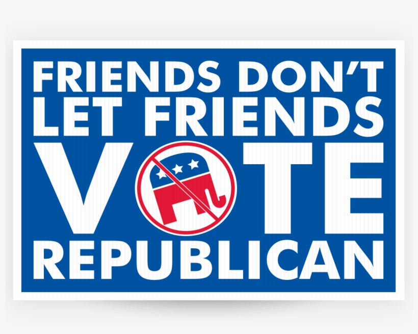 Friends Don't Let Friends Vote Republican, transparent png