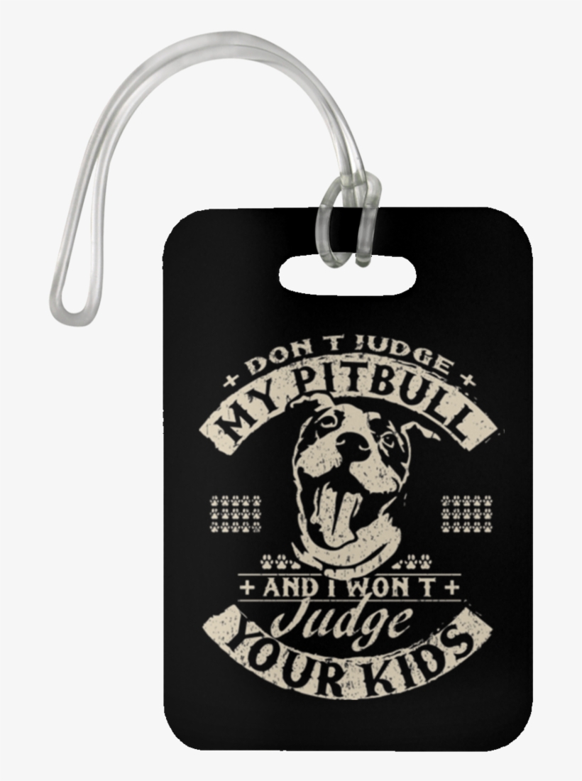 Don't Judge My Pitbull Luggage Bag Tag - Matter Of Fact The World Does Revolve Around My Pitt, transparent png