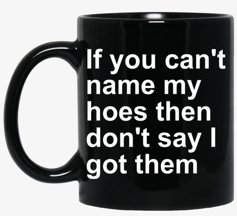 If You Can't Name My Hoes Then Don't Say I Got Them - Brasserie Midi Station, transparent png