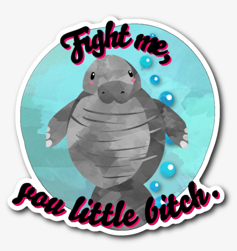 Angry Manatee Says Fight Me You Little B*tch Sticker, transparent png
