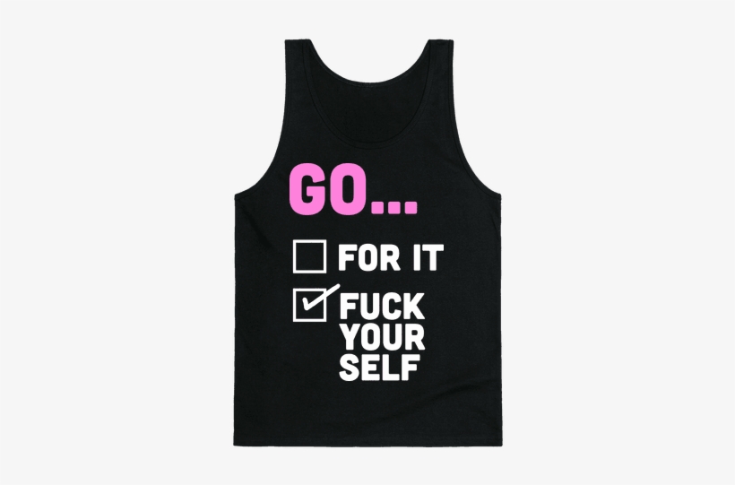 Go For It, Go F*** Yourself Tank Top - Top, transparent png