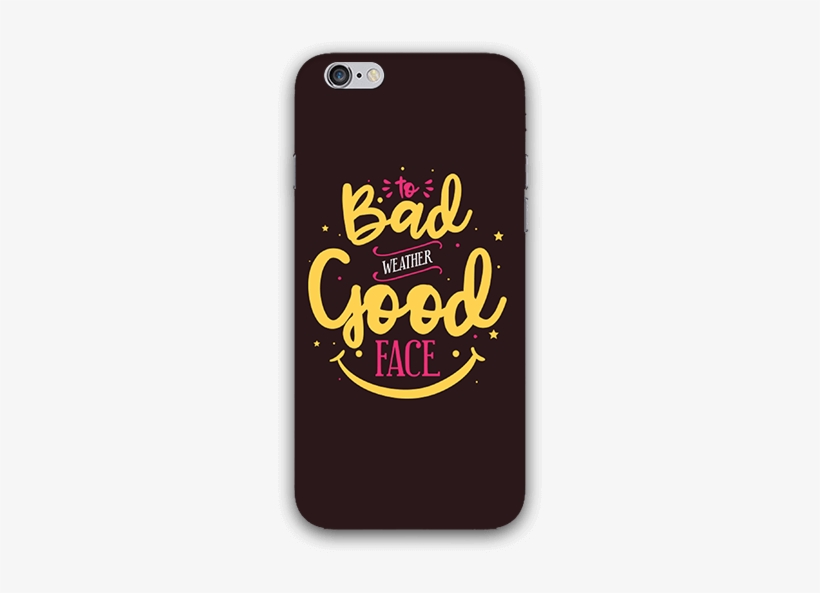To Bad Weather Good Face Iphone 6s Mobile Case - Smartphone, transparent png