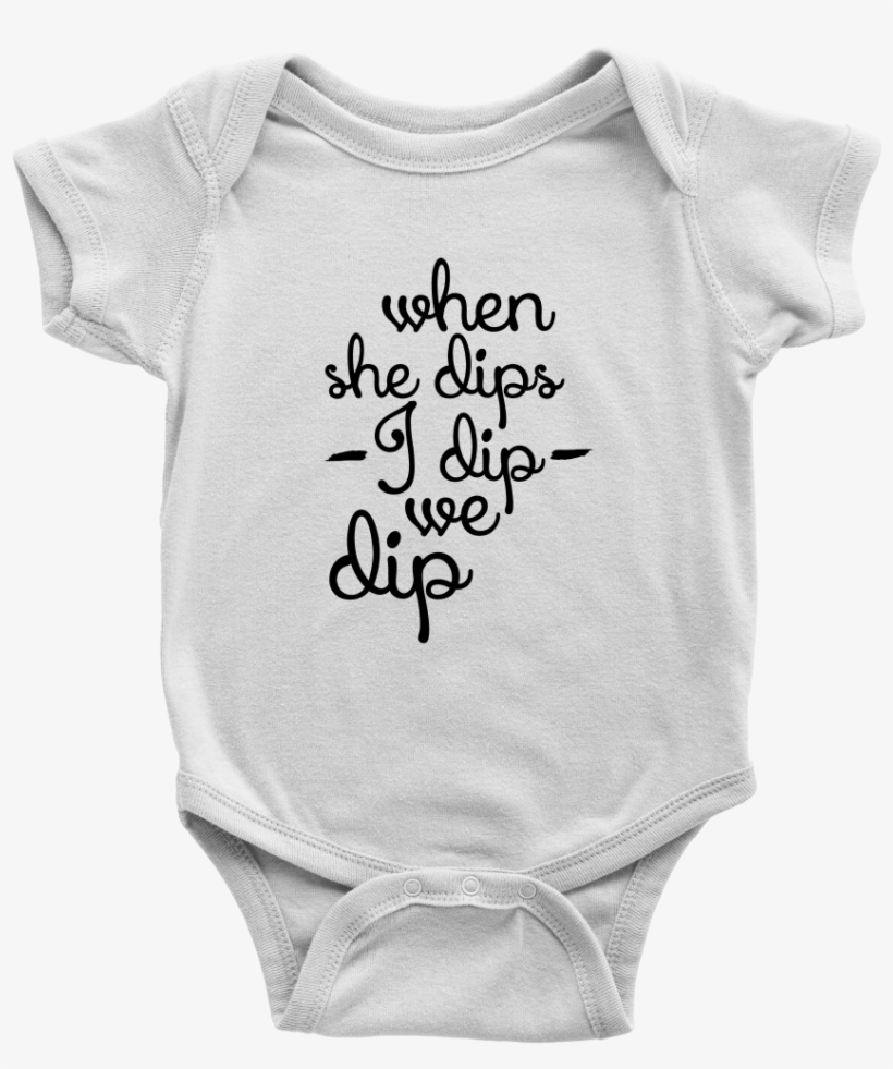 Cute, Funny When She Dips, I Dip, We Dip Onesie Or, transparent png
