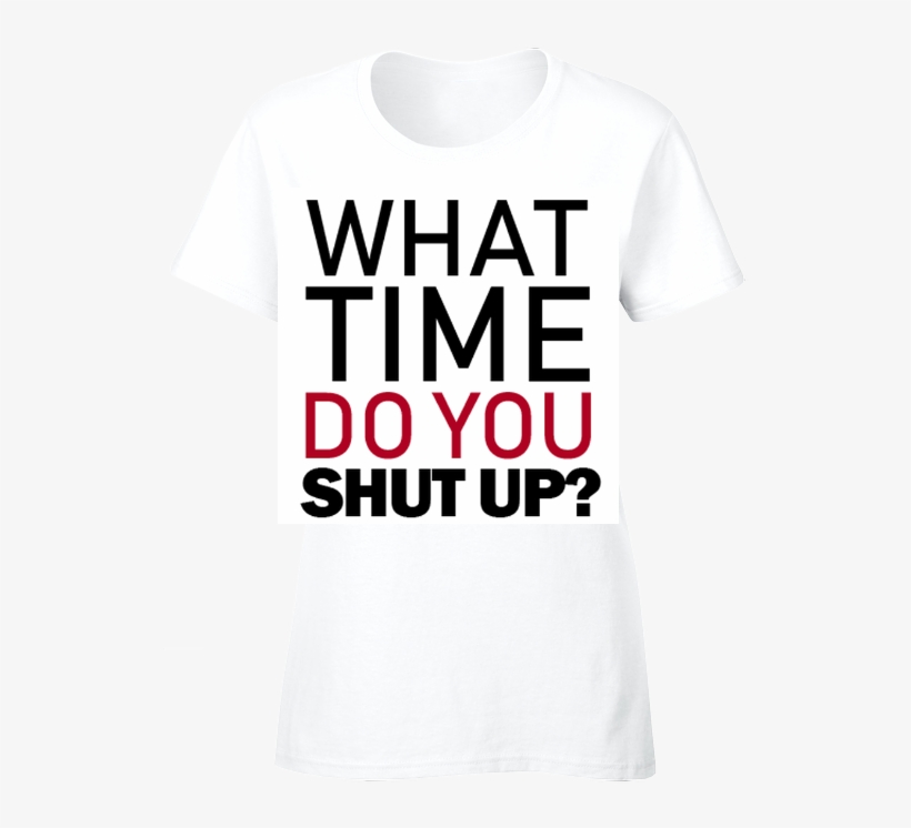 What Time Do You Shut Up On A T-shirt, transparent png