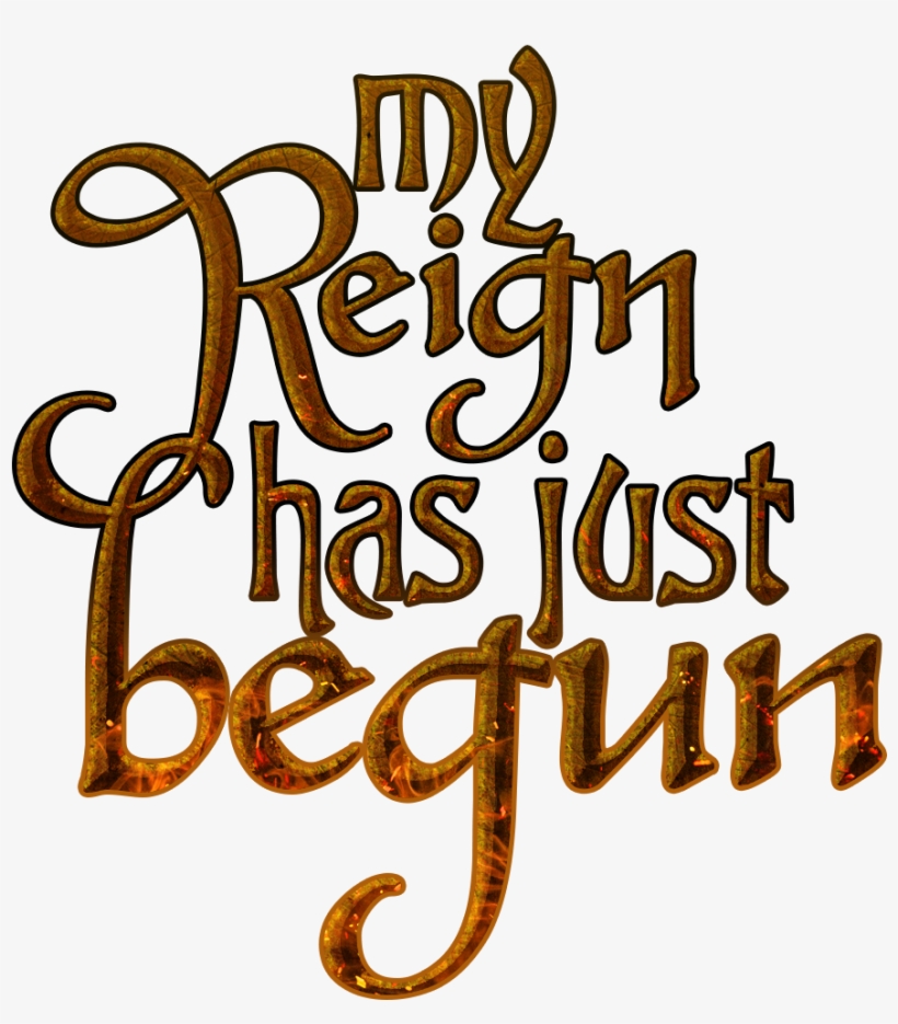 My Reign Has Just Begun Game Of Thrones Quote - Reign Woman Quotes, transparent png