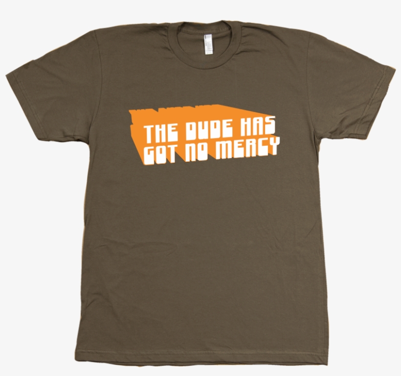 The Dude Has Got No Mercy T-shirt, transparent png