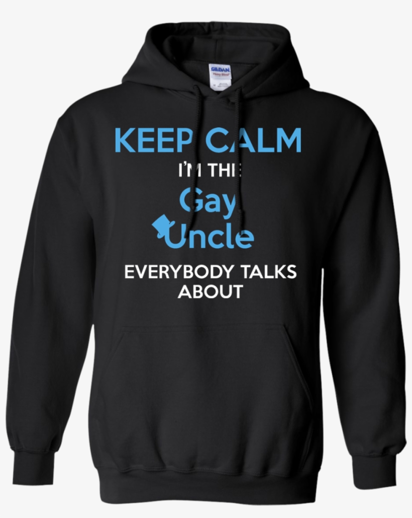 Keep Calm I'm The Gay Uncle Everybody Talks About Shirt, transparent png