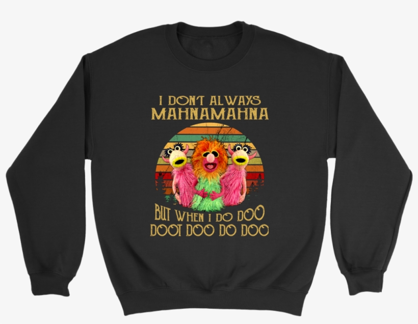 I Don't Always Mahnamahna But When I Do Doo Doot Doo, transparent png