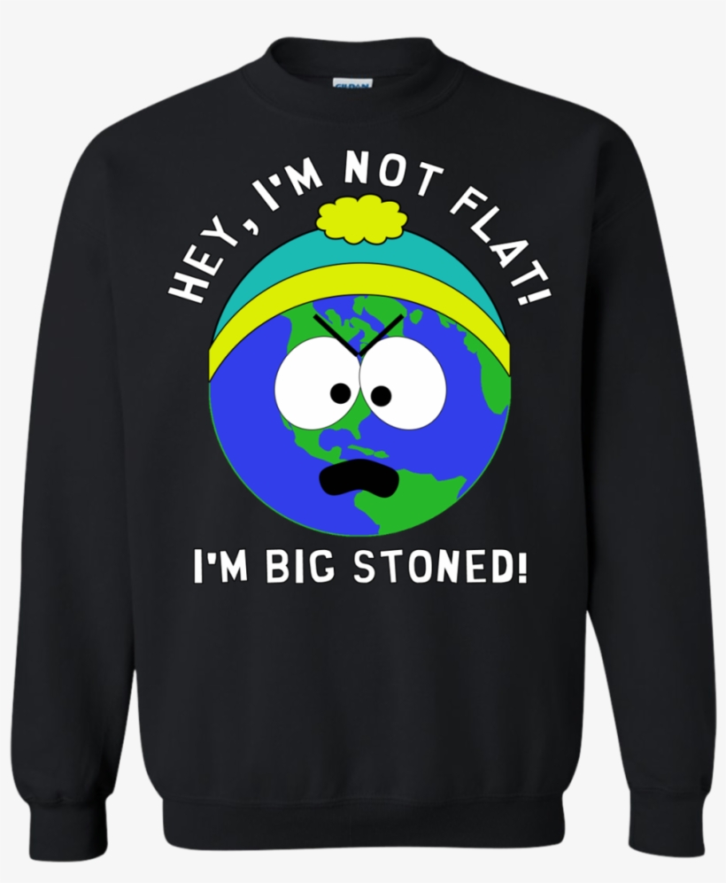 I'm Big Stoned Flat Earth / South Park Sweatshirt That, transparent png