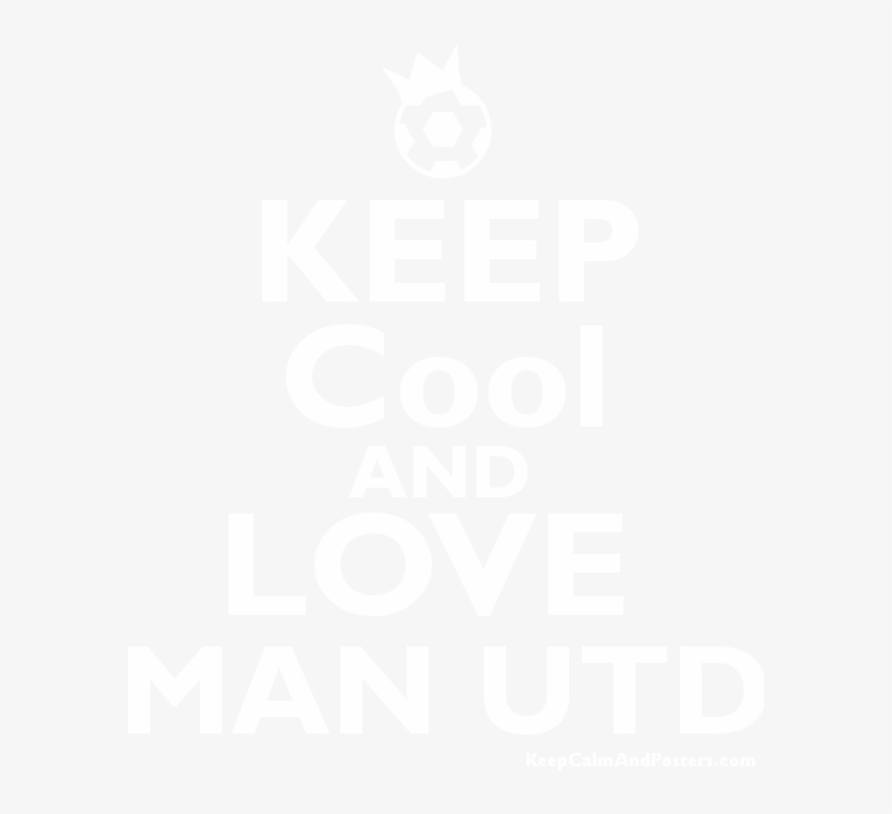 Keep Cool And Love Man Utd Poster - Keep Calm And Love Man Utd, transparent png