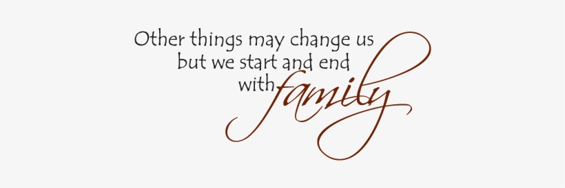 Other Things May Change Us, But We Start And End With - Fantastic Job Home Decor Sticker Family Is Forever, transparent png