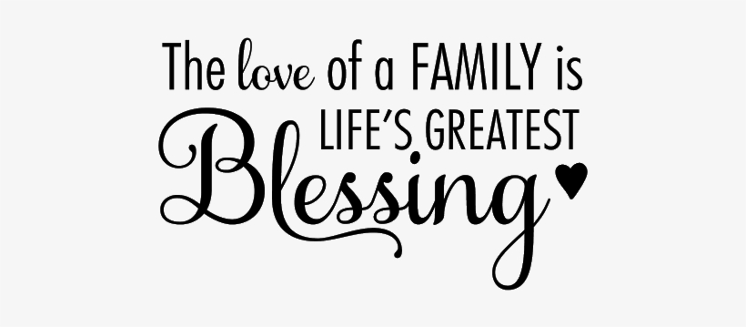 The Love Of A Family Is Life's Greatest Blessing - Belvedere Designs Llc The Love Of A Family Wall Quotes, transparent png