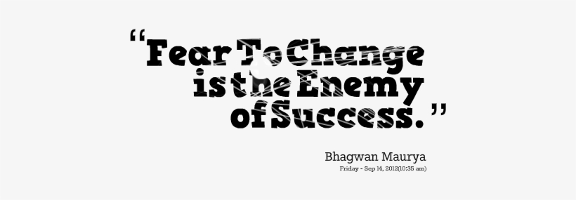 Fear To Change Is The Enemy Of Success - Thought, transparent png