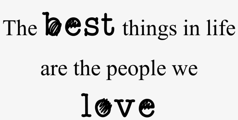 The Best Things In Life Are The People We Love - Family Quotes Transparent, transparent png