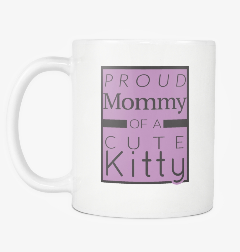 Proud Mommy Of A Cute Kitty Mug - Coffee Cup, transparent png