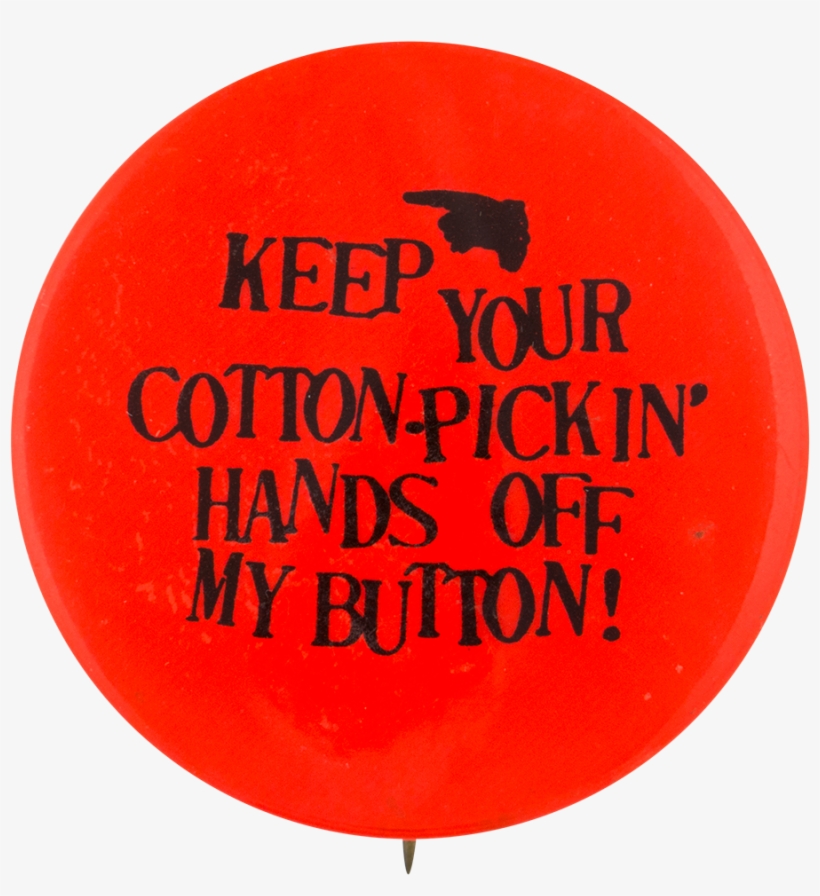 Cotton-pickin Hands Off Self Referential Button Museum - Balloon, transparent png
