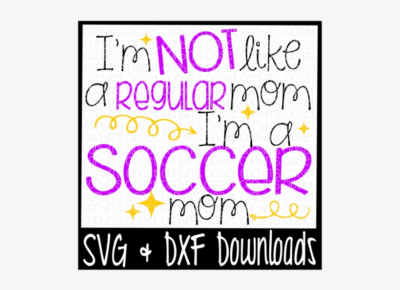 Free I'm Not Like A Regular Mom I'm A Soccer Mom Cutting - Poster, transparent png