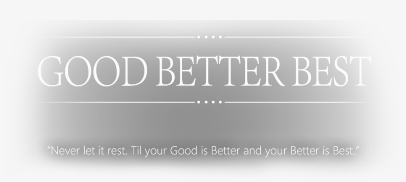 Good Better Best - Monochrome - 950x382 PNG Download - PNGkit