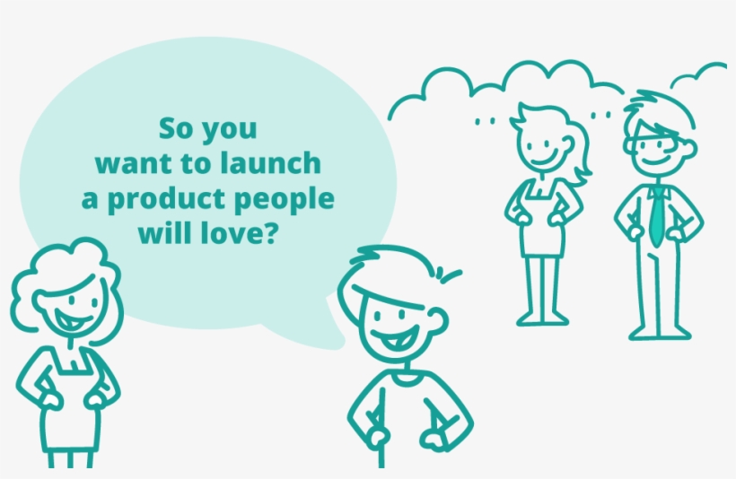 So You Want To Launch A Product People Will Love - Cartoon, transparent png