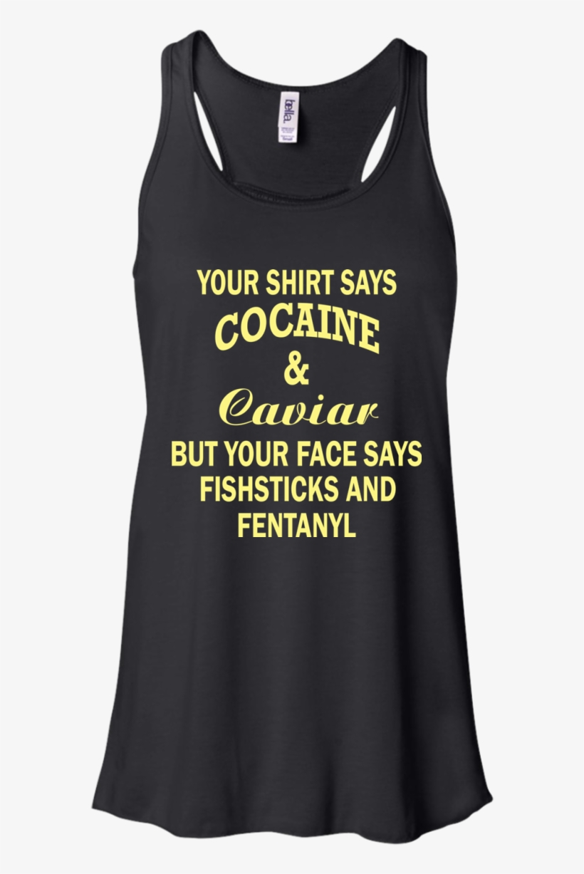 Your Shirt Says Cocaine And Caviar Shirt, Hoodie - Womens Beer Tank Tops, transparent png