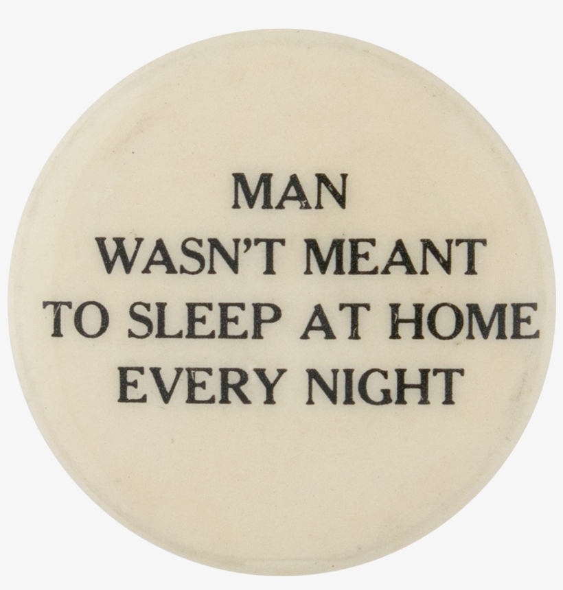 Meant To Sleep At Home Social Lubricators Button Museum - Scarlet Fever, transparent png