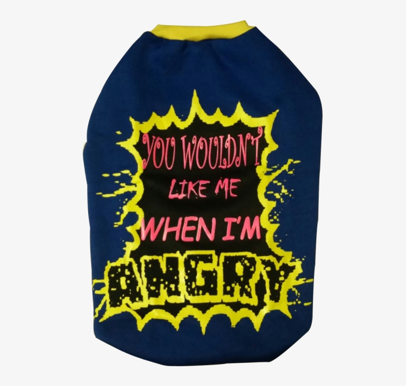 Dog Winter Tshirt " You Wouldn't Like Me When I'm Angry, transparent png