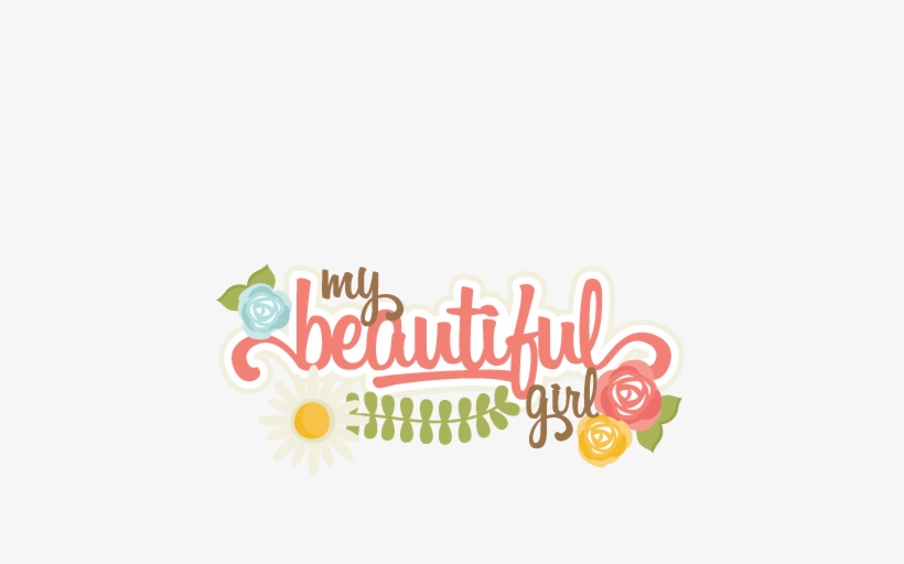 My Beautiful Girl Svg Scrapbook Title Flower Svg Cuts - Scrapbooking, transparent png