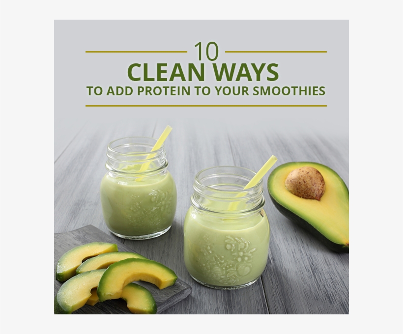 10 Clean Ways To Add Protein To Your - Avocado Smoothie Healthy, transparent png