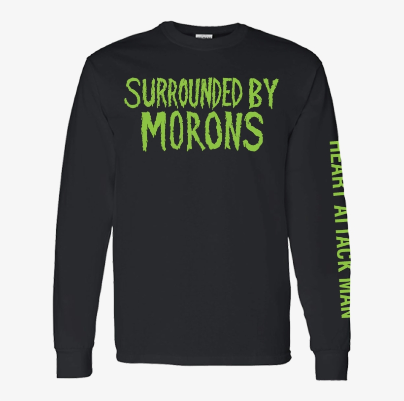 Surrounded By Morons Long Sleeve Tee - Long-sleeved T-shirt, transparent png