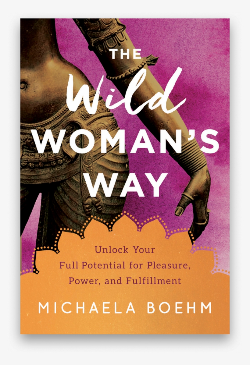 The Wild Woman's Way - The Wild Woman's Way: Unlock Your Full Potential For, transparent png