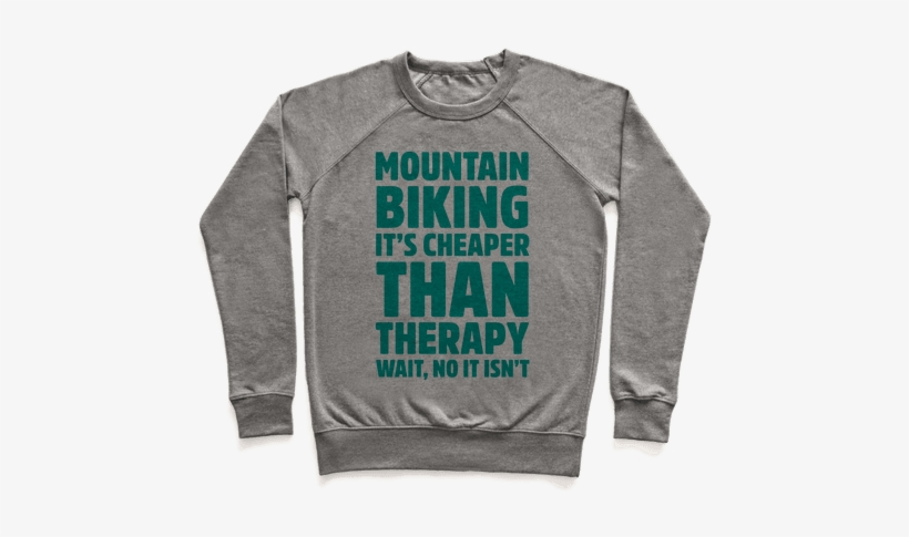 Mountain Biking It's Cheaper Than Therapy Pullover - I'm So Tired From Sleeping I Need To Take A Nap Pullover:, transparent png