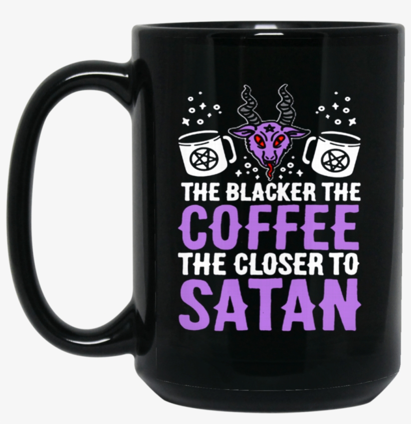 Coffee Mug Blacker The Coffee, Closer To Satan Coffee - Mug, transparent png