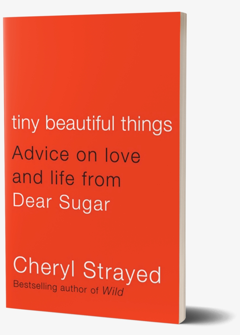 Tiny Beautiful Things Advice On Love And Life - Tiny Beautiful Things: Advice On Love And Life From, transparent png