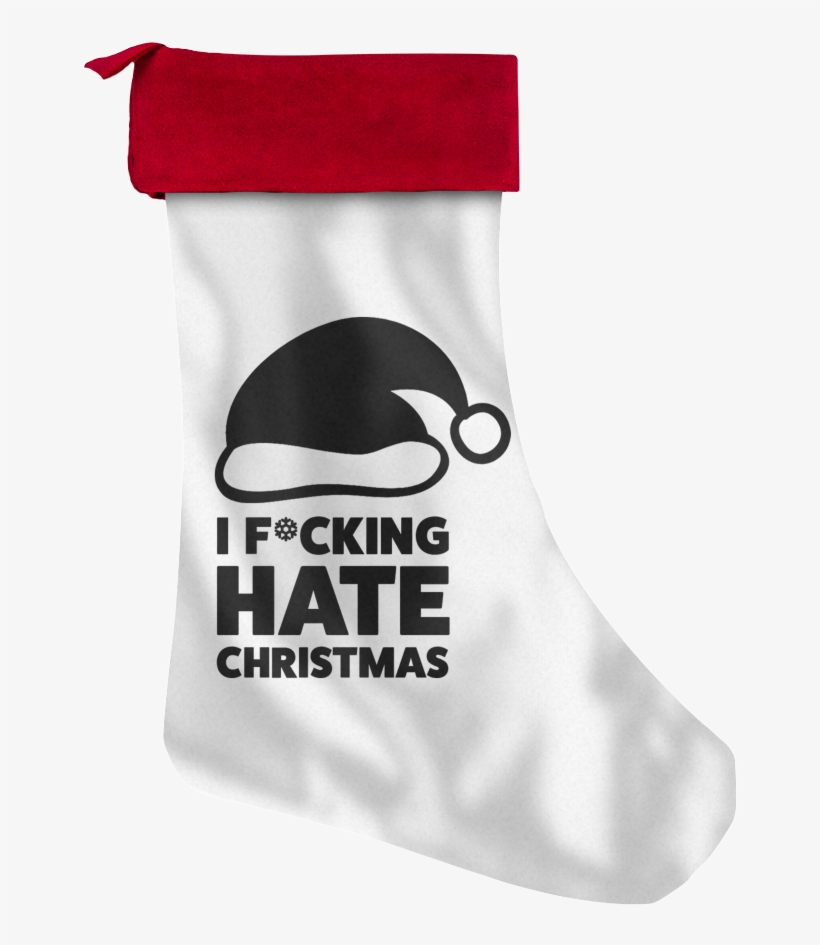 I F*cking Hate Christmas Stocking - Christmas Stocking, transparent png