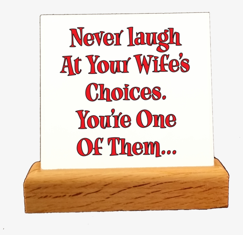Never Laugh At Your Wifes Choices - Wood, transparent png