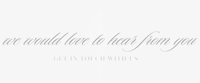 We Would Love To Hear From You1 - Calligraphy, transparent png