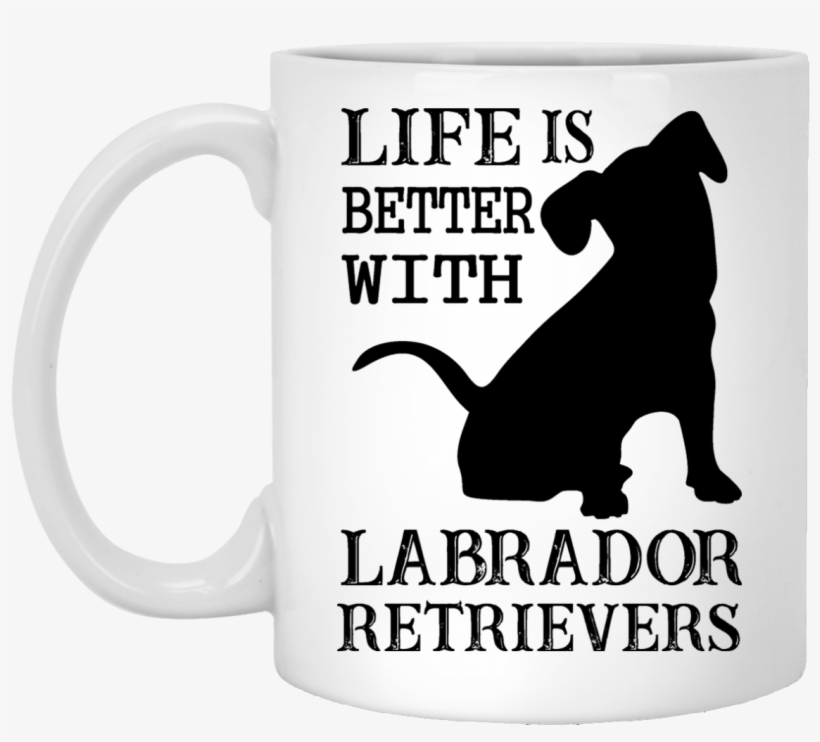 "life Is Better With Labrador Retrievers" Coffee Mug - Fckh8: Drop F-bombs For Feminism, transparent png