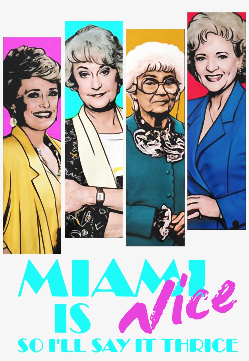 Golden Girls Miami Is Nice So I'll Say It Thrice Shirt, - Poster, transparent png