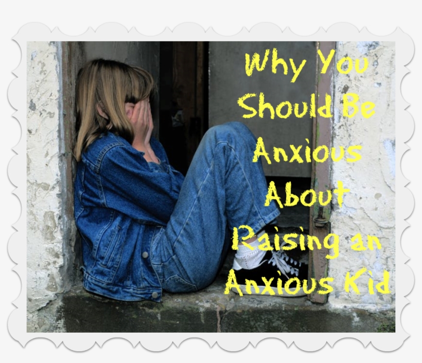 How Parents Can Avoid Rearing Anxious Kids In An Increasingly - Child, transparent png