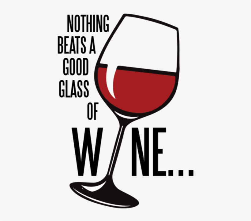 Nothing Beats A Good Glass Of Wine - Wine Glass, transparent png
