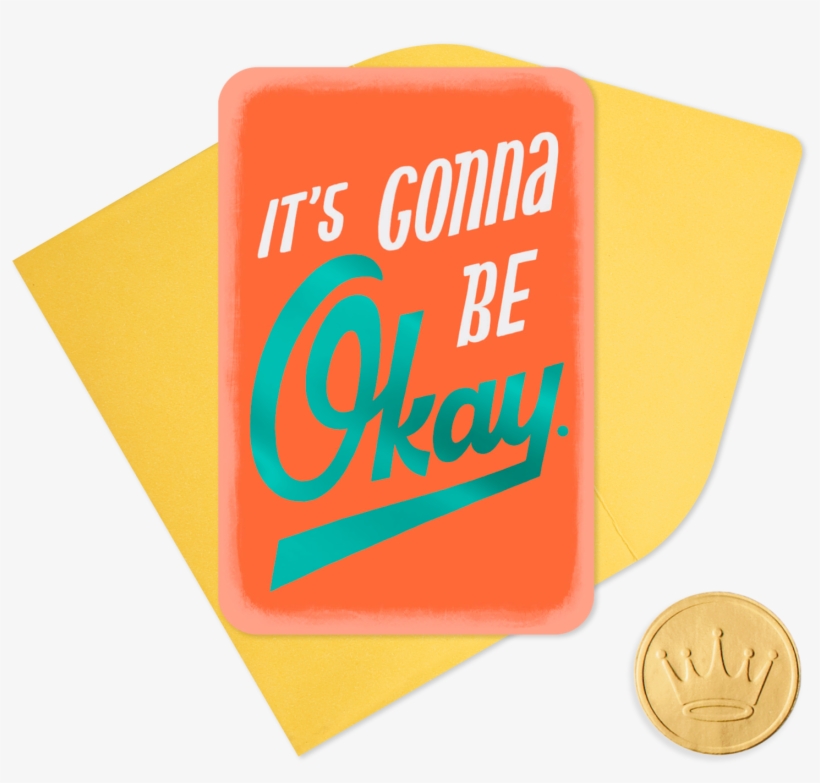 25" Mini It's Gonna Be Okay Funny Encouragement - Coin, transparent png