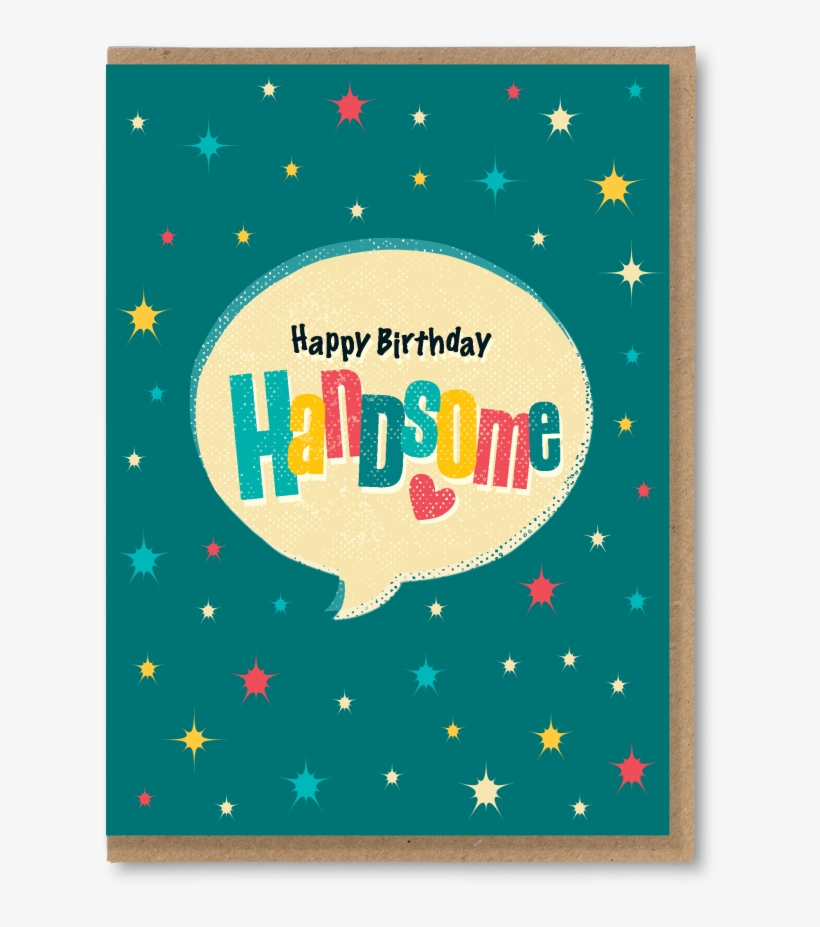 St 520 Happy Birthday Handsome - General Greeting Card Png, transparent png