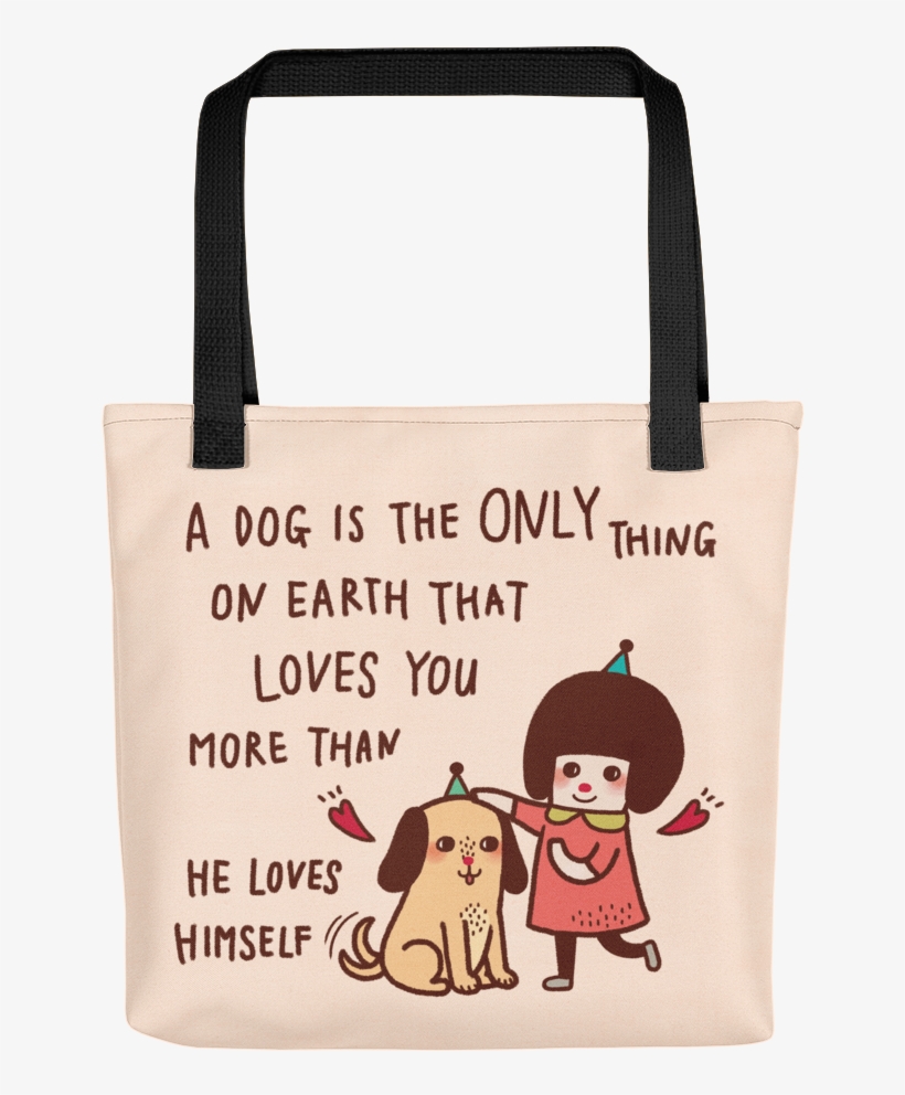 A Dog Is The Only Thing On Earth That Loves You More - Tote Bag, transparent png