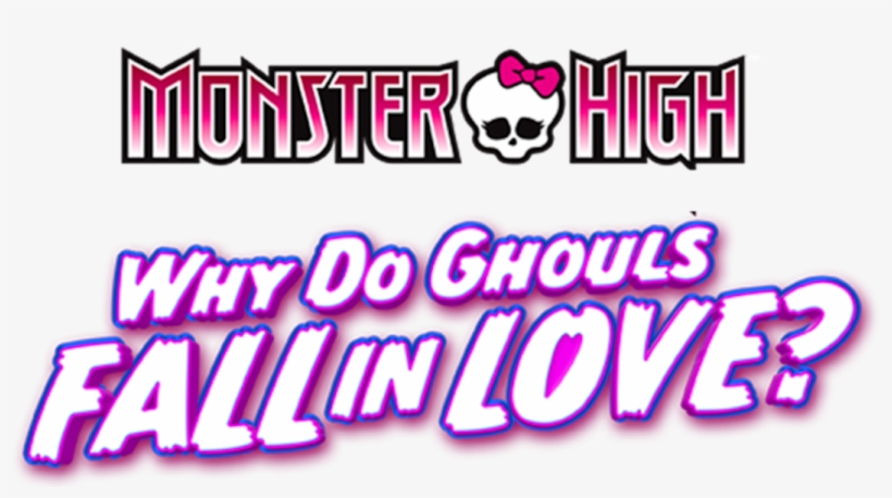 Why Do Ghouls Fall In Love - Monster High, transparent png