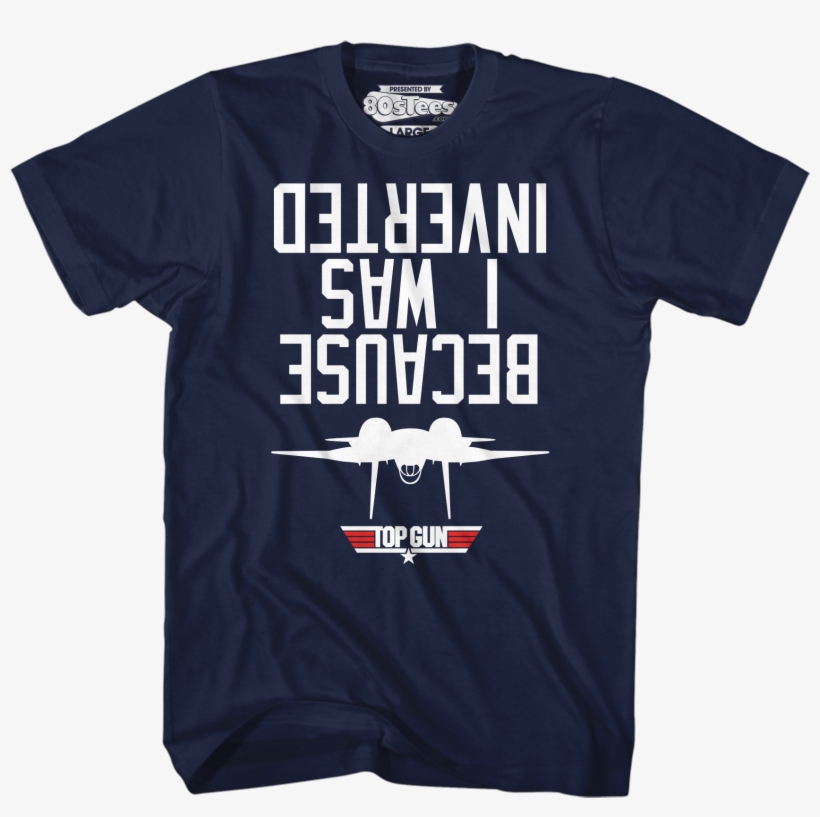Top Gun Because I Was Inverted T-shirt - Because I Was Inverted - American Apparel / Lrg / Black, transparent png
