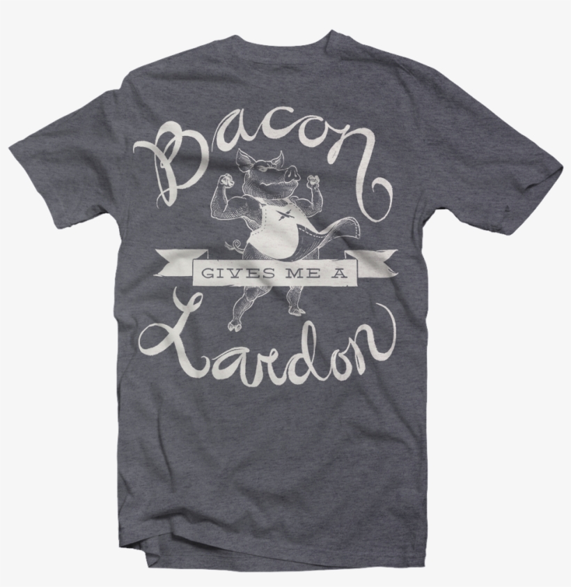 Bacon Gives Me A Lardon - Mission Fundraising T Shirts, transparent png