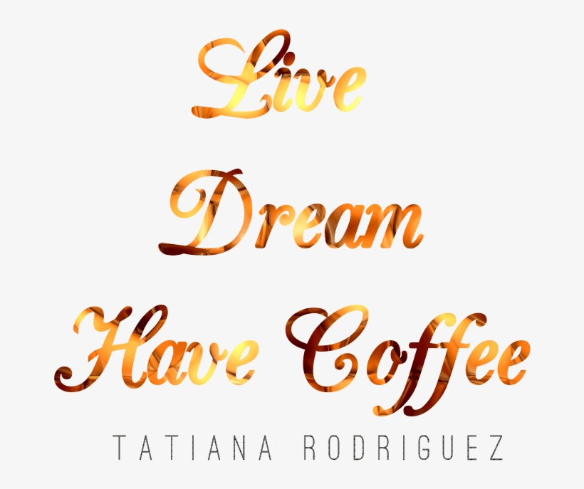 Live Dream Have Coffee - Calligraphy, transparent png