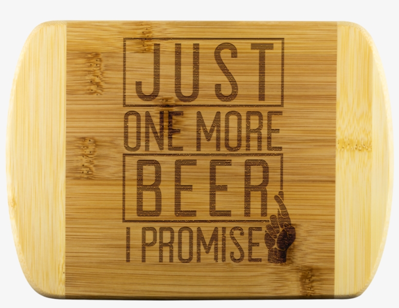 Just One More Beer I Promise Round Edge Wooden Cutting - Cutting Board, transparent png