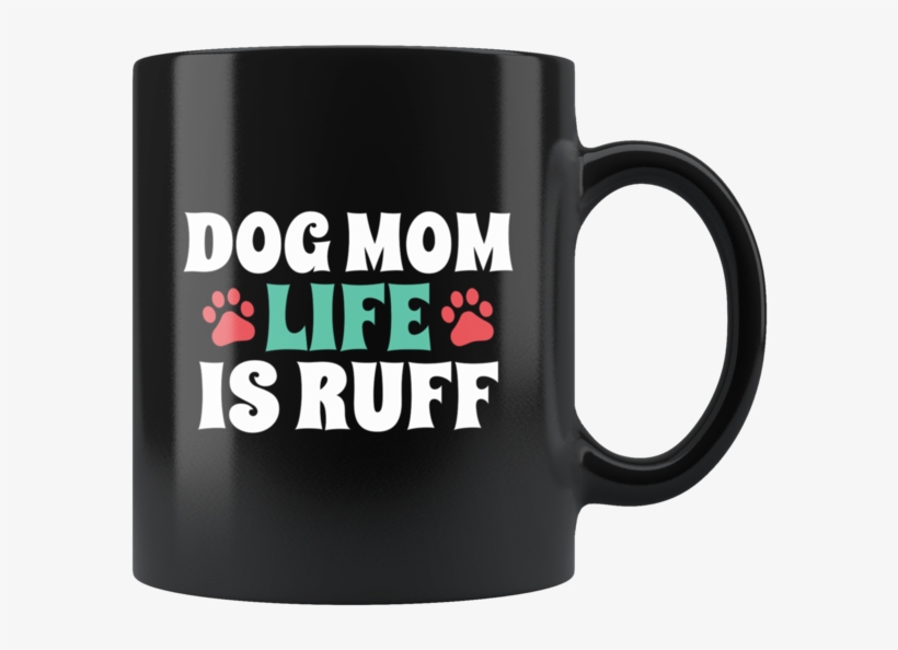 Dog Mom Life Is Ruff With Paw Print - Mug, transparent png